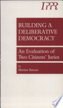 Building a deliberative democracy : an evaluation of two citizens' juries / by Marian Barnes.
