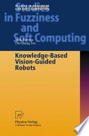 Knowledge-based vision-guided robots / Nick Barnes, Zhi-Qiang Liu.