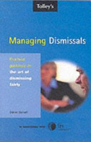 Tolley's managing dismissal : practical guidance on the art of dismissing fairly.