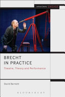 Brecht in practice theatre, theory and performance / David Barnett.