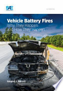 Vehicle battery fires : why they happen and how they happen / Gregory Barnett.