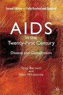 AIDS in the twenty-first century : disease and globalization / Tony Barnett and Alan Whiteside.