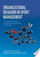 Organizational behavior in sport management an applied approach to understanding people and groups / Christopher R. Barnhill, Natalie L. Smith, Brent D. Oja.