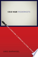 Cold war modernists art, literature, and American cultural diplomacy / Greg Barnhisel.