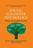 Social cognitive psychology : history and current domains / David F. Barone, James E. Maddux, and C.R. Snyder.