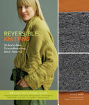 Reversible knitting : 50 brand-new, groundbreaking stitch patterns + 20 projects from top designers / Lynne Barr ; photography by Thayer Allyson Gowdy.
