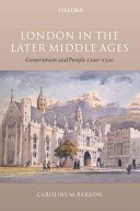London in the later middle ages : government and people, 1200-1500 / Caroline M. Barron.