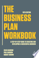 The business plan workbook a step-by-step guide to creating and developing a successful business / Colin Barrow, Paul Barrow and Robert Brown.