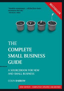 The complete small business guide : a sourcebook for new and small business / Colin Barrow.