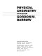 Physical chemistry / Gordon M. Barrow.