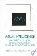 Visual intelligence : perception, image, and manipulation in visual communication / Ann Marie Seward Barry.