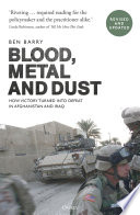 Blood, metal and dust how victory turned into defeat in Afghanistan and Iraq / Ben Barry.