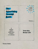 The advertising concept book think now, design later : a complete guide to creative ideas, strategies and campaigns / Pete Barry