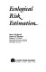 Ecological risk estimation / Steven M. Bartell, Robert H. Gardner, Robert V. O'Neill.