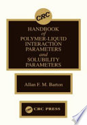 CRC handbook of polymer-liquid interaction parameters and solubility parameters / author, Allan F.M. Barton.