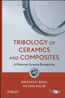 Tribology of ceramics and composites : a materials science perspective / Bikramjit Basu, Mitjan Kalin.