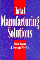 Total manufacturing solutions / Ron Basu, J. Nevan Wright.