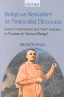 Religious revivalism as nationalist discourse : Swami Vivekananda and new Hinduism in Nineteenth-Century Bengal / Shamita Basu.