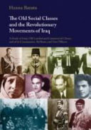The old social classes and the revolutionary movements of Iraq : a study of Iraq's old landed and commercial classes and of its Communists, Ba'thists, and Free Officers / Hanna Batatu.