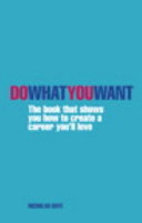 Do what you want : the book that shows you how to create a career you'll love / Nicholas Bate.