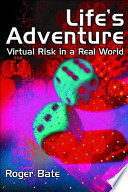 Life's adventure : virtual risk in a real world / Roger Bate.
