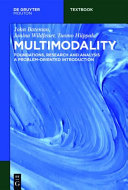 Multimodality : foundations, research and analysis : a problem-oriented introduction / John Bateman, Janina Wildfeuer, Tuomo Hiippala.