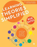 Learning theories simplified : ... and how to apply them to teaching / Bob Bates.