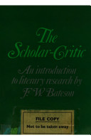 The scholar-critic : an introduction to literary research / (by) F.W. Bateson.