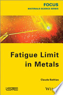 Fatigue limit in metals / Claude Bathias.