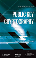 Public key cryptography : applications and attack / Lynn Margaret Batten.
