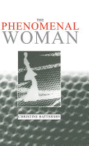 The phenomenal woman : feminist metaphysics and the patterns of identity / Christine Battersby.