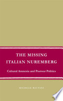 The missing Italian Nuremberg cultural amnesia and postwar politics / Michele Battini.