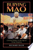 Burying Mao : Chinese politics in the age of Deng Xiaoping / Richard Baum.