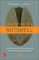 Evaluation in a nutshell : a practical guide to the evaluation of health promotion programs / Adrian Bauman, Don Nutbeam.
