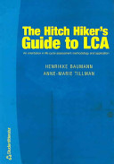 The hitch hiker's guide to LCA : an orientation in life cycle assessment methodology and application / Henrikke Baumann & Anne-Marie Tillman.