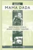 Mama Dada : Gertrude Stein's avant-garde theater.