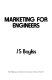 Marketing for engineers / J.S. Bayliss.