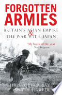 Forgotten armies : Britain's Asian Empire and the war with Japan / Christopher Bayly and Tim Harper.