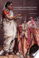 Caste, society and politics in India from the eighteenth century to the modern age / Susan Bayly.