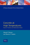 Concrete at high temperatures : material properties and mathematical models / Zdenek P. Bazant and Maurice F. Kaplan.