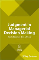 Judgment in managerial decision making / Max H. Bazerman, Don A. Moore.