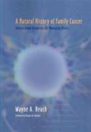 A natural history of family cancer : interactional resources for managing illness / Wayne A. Beach.