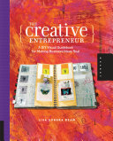 The creative entrepreneur : a DIY visual guidebook for making business ideas real / Lisa Sonora Beam.