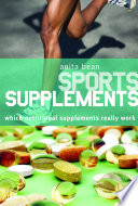 Sports supplements : what nutritional supplements really work / Anita Bean.