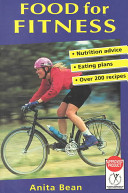 Food for fitness : nutrition guide, eating plans, over 200 recipes / Anita Bean.