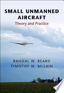 Small unmanned aircraft : theory and practice / Randal W. Beard, Timothy W. McLain.