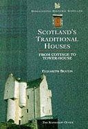 Scotland's traditional houses : from cottage to tower-house / Elizabeth Beaton.