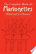 The complete book of marionettes / Mabel and Les Beaton ; [foreword by Gary Busk].