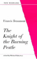 The knight of the burning pestle / Francis Beaumont ; edited by Michael Hattaway.