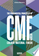 CMF design : the fundamental principles of colour, material and finish design / Liliana Becerra.